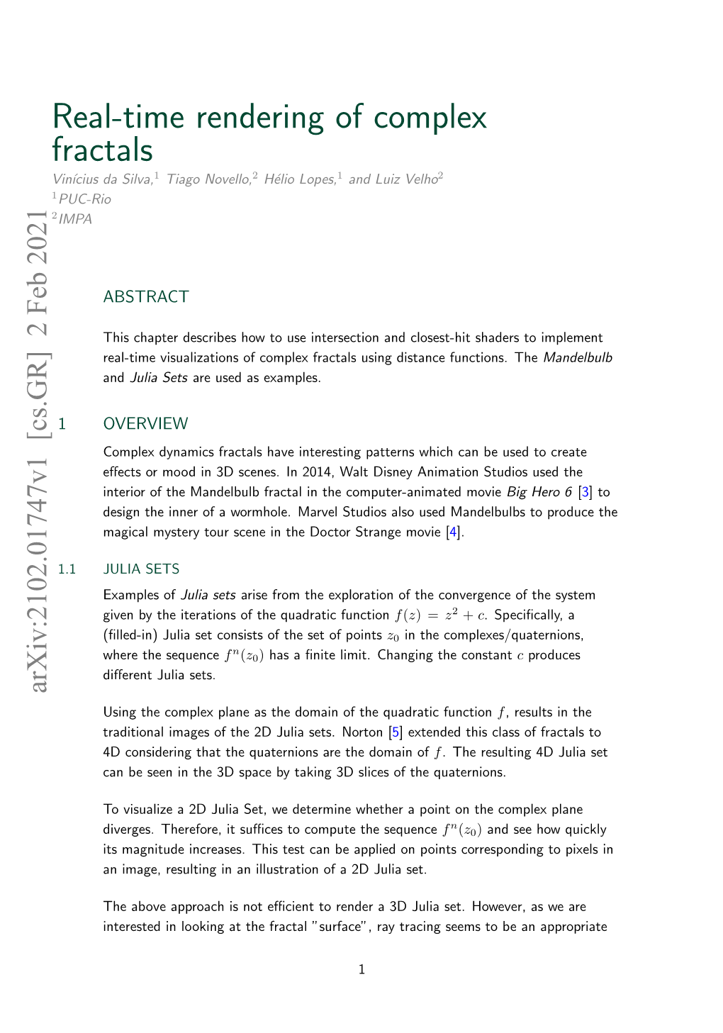 Real-Time Rendering of Complex Fractals Vin´Iciusda Silva,1 Tiago Novello,2 H´Eliolopes,1 and Luiz Velho2 1PUC-Rio 2IMPA