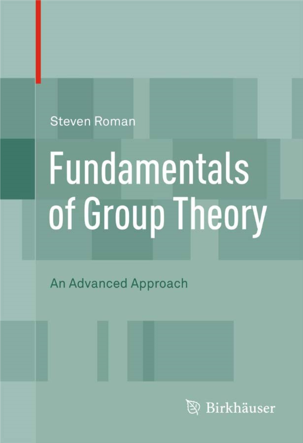 Fundamentals of Group Theory: an Advanced Approach, 1 DOI 10.1007/978-0-8176-8301-6 1, © Springer Science+Business Media, LLC 2012 2 Fundamentals of Group Theory