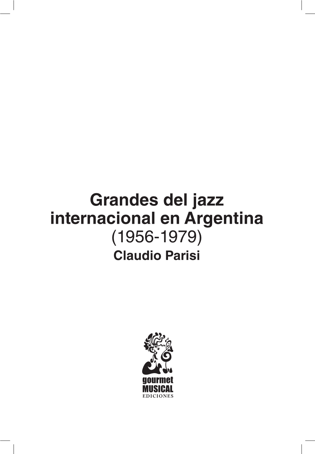Grandes Del Jazz Internacional En Argentina (1956-1979) Claudio Parisi Parisi, Claudio Grandes Del Jazz Internacional En Argentina (1956-1979) / Claudio Parisi