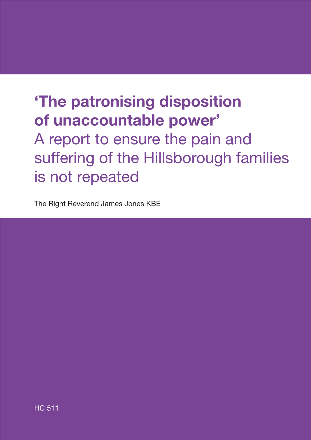 'The Patronising Disposition of Unaccountable Power' a Report to Ensure the Pain and Suffering of the Hillsborough Families