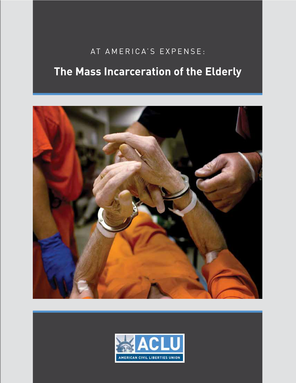 The Mass Incarceration of the Elderly at America’S Expense: the Mass Incarceration of the Elderly