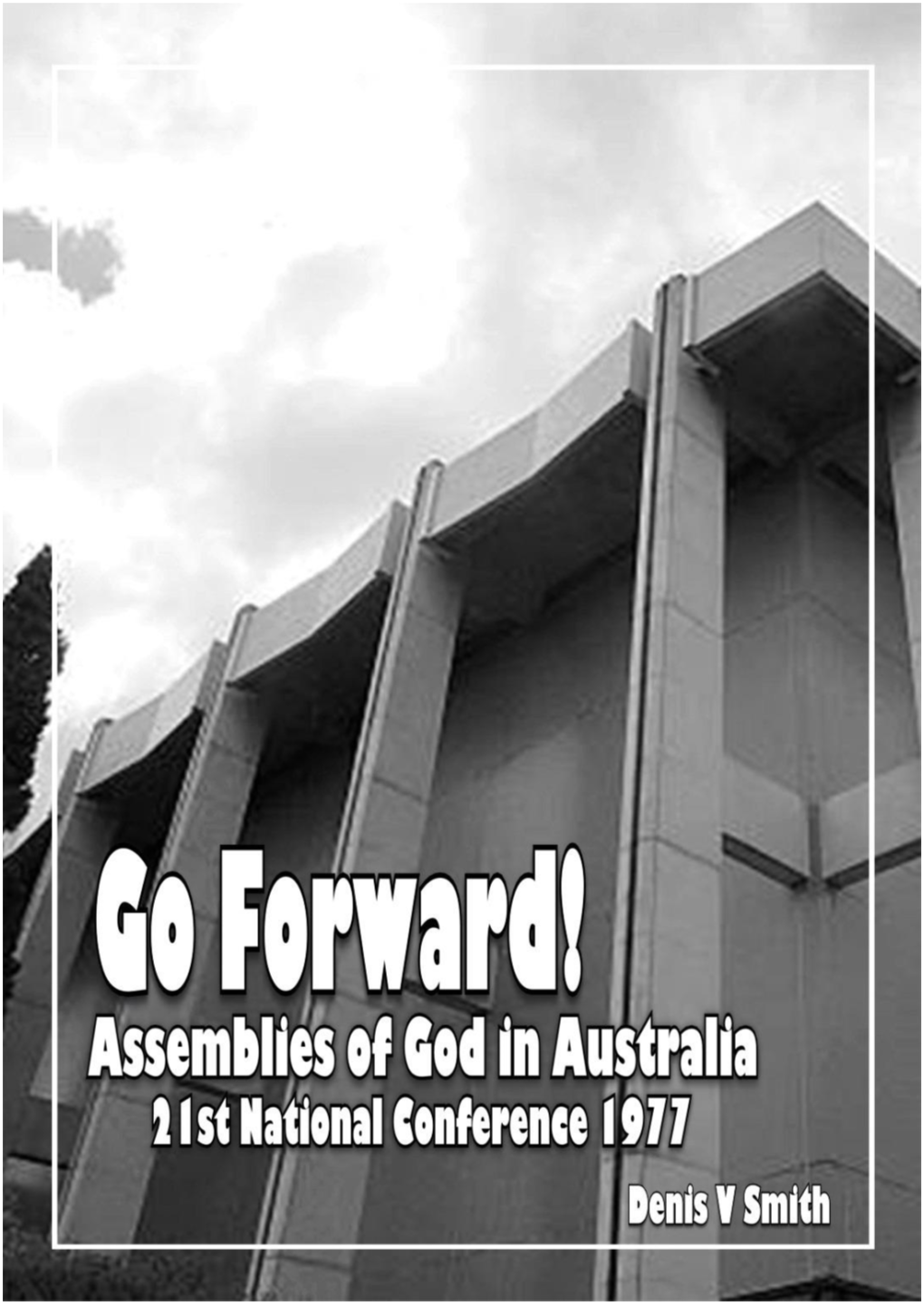 Fellowship Go Forward! – Assemblies of God in Australia Conference 1977 Page 1 of 50