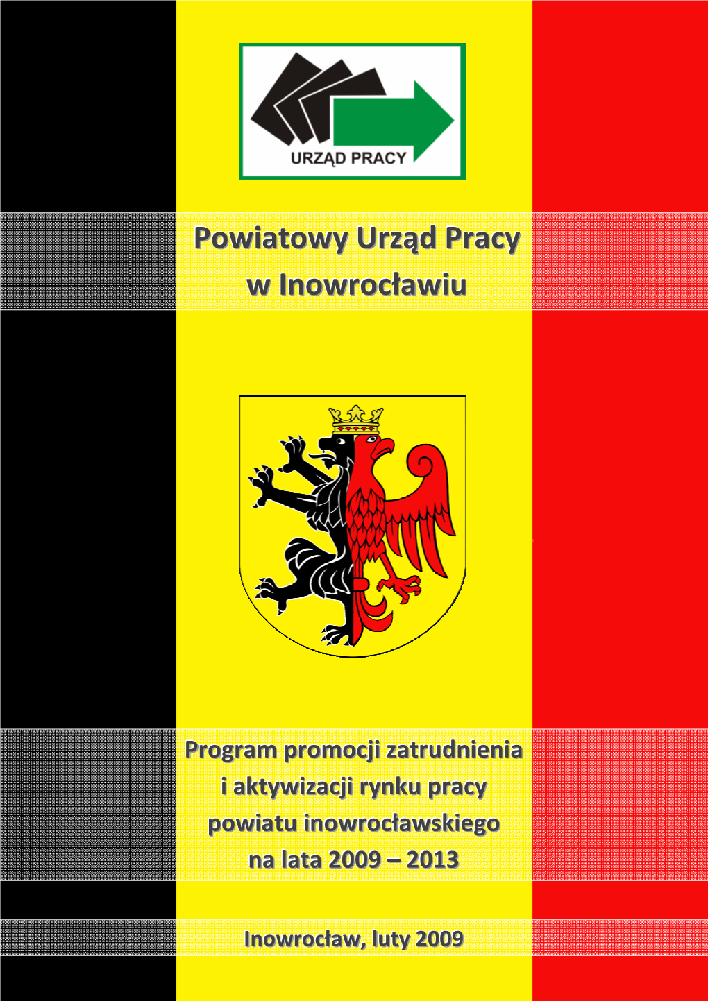 Program Promocji Zatrudnienia I Aktywizacji Rynku Pracy Powiatu Inowrocławskiego Na Lata 2009 – 2013 (Dalej Program) Koresponduje Z Przyjętą W 2008 R