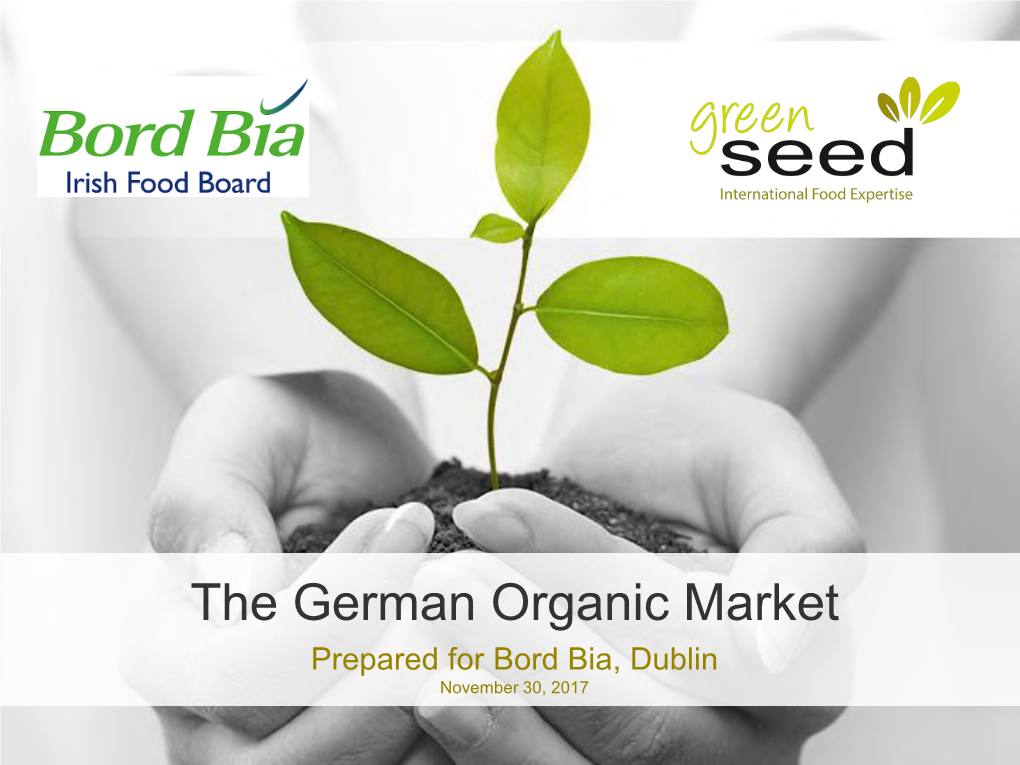 German Organic Market Prepared for Bord Bia, Dublin November 30, 2017