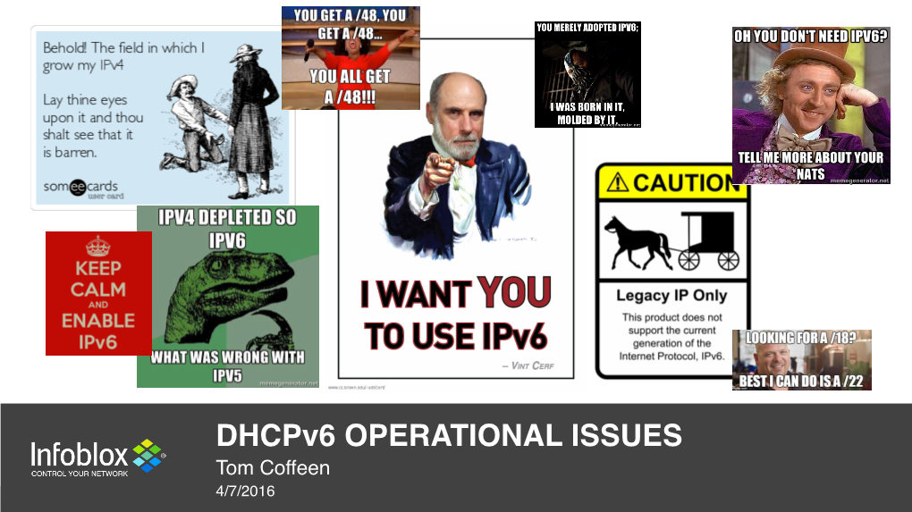 Dhcpv6 OPERATIONAL ISSUES Tom Coffeen 4/7/2016 1 || © © 2016 2013 Infoblox Infoblox Inc