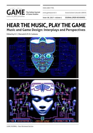 HEAR the MUSIC, PLAY the GAME Music and Game Design: Interplays and Perspectives Edited by H
