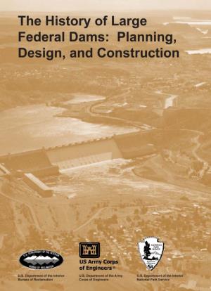 The History of Large Federal Dams: Planning, Design, and Construction in the Era of Big Dams