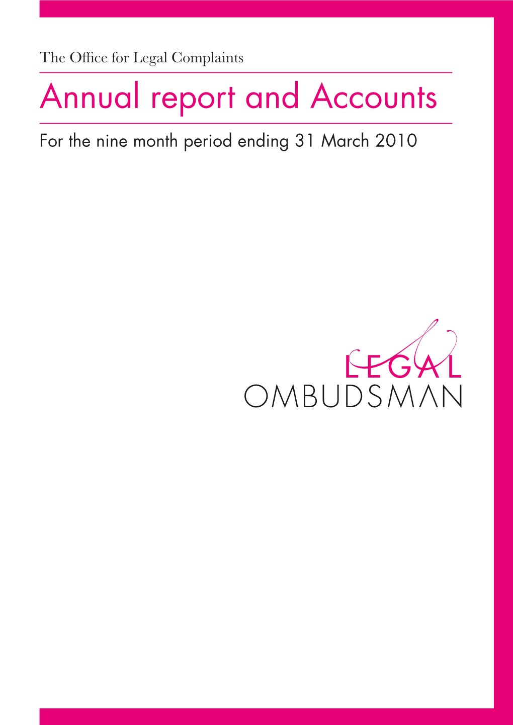 The Office for Legal Complaints Annual Report and Accounts for the Nine Month Period Ending 31 March 2010