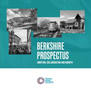BERKSHIRE PROSPECTUS AMBITION, COLLABORATION and GROWTH Thames Valley Berkshire LEP Berkshire Prospectus Local Authorities As Well As Other Key Stakeholders