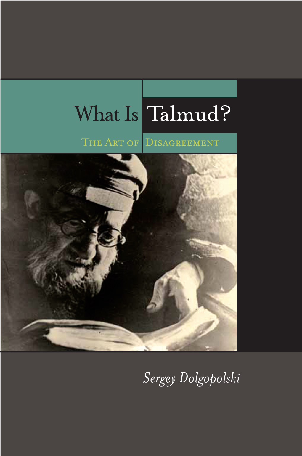What Is Talmud? : the Art of Disagreement / Sergey Dolgopolski