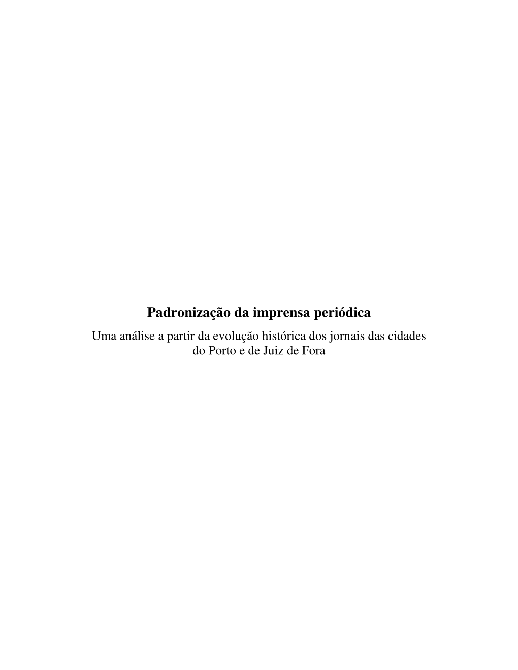 Padronização Da Imprensa Periódica Uma Análise a Partir Da Evolução Histórica Dos Jornais Das Cidades Do Porto E De Juiz De Fora