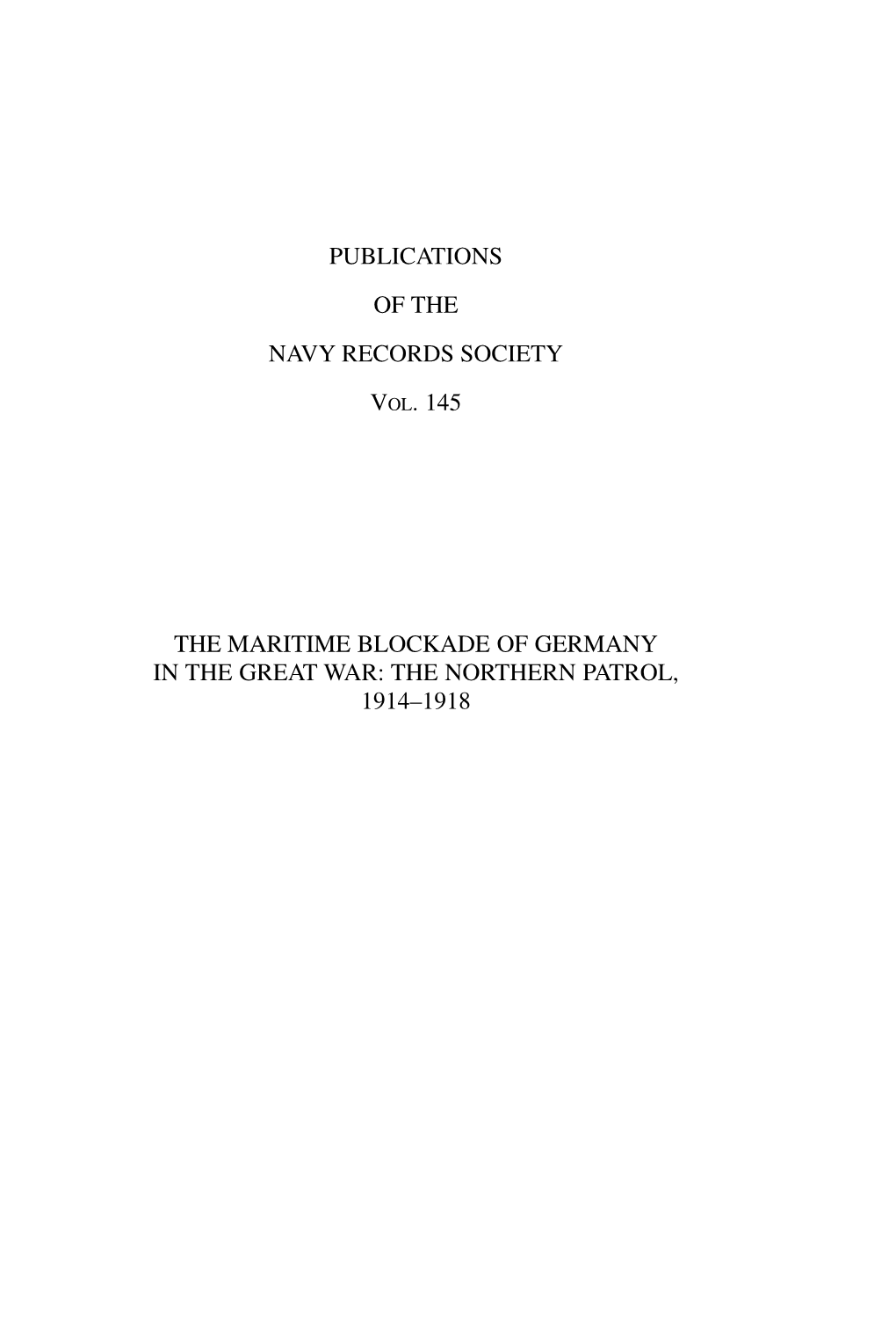 THE NORTHERN PATROL, 1914–1918 the NAVY RECORDS SOCIETY Was Established in 1893 for the Purpose of Printing Unpublished Manuscripts and Rare Works of Naval Interest