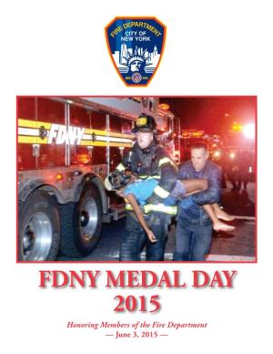 FDNY MEDAL DAY 2015 Honoring Members of the Fire Department — June 3, 2015 — MEDAL DAY 2015 Publication of This 2015 Edition of the FDNY Medal Day Book Was Daniel A
