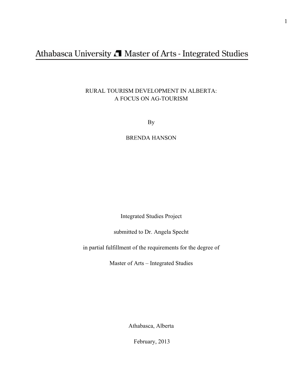 1 RURAL TOURISM DEVELOPMENT in ALBERTA: a FOCUS on AG-TOURISM by BRENDA HANSON Integrated Studies Project Submitted to Dr. Ange