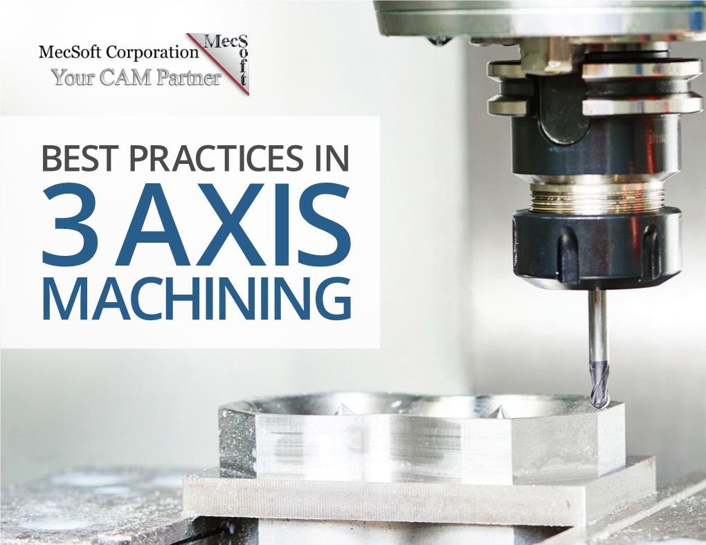 Best Practices in 3 Axis Machining Table of Contents
