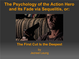 The Psychology of the Action Hero and Its Fade Via Sequelitis, Or
