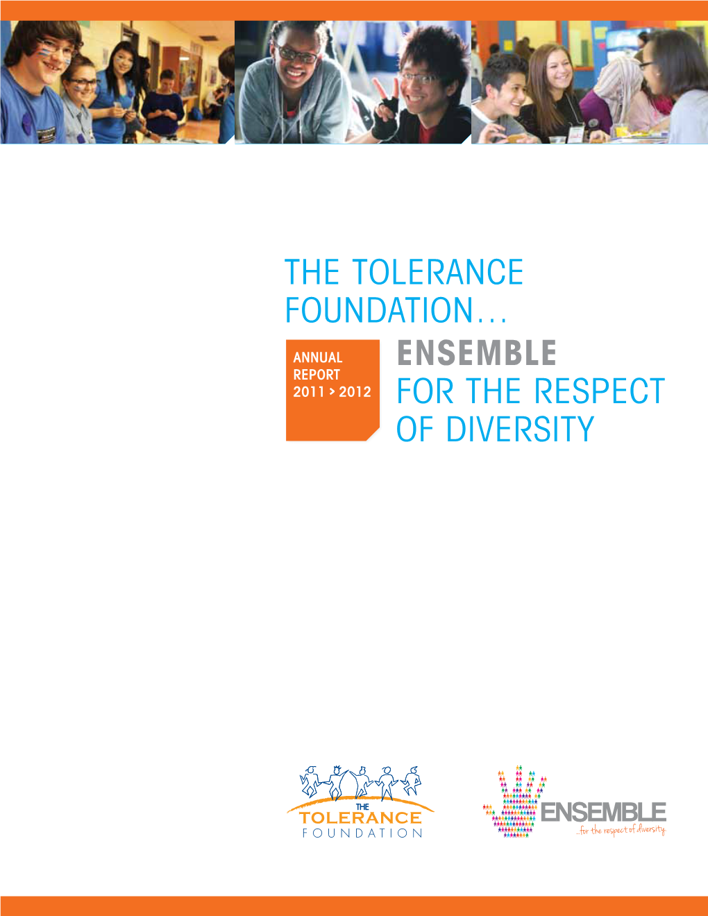 The Tolerance Foundation… Ensemble for the Respect of Diversity 3 Annual Report 2011-2012 Message from the President and Director General