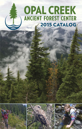 2015 Catalog 2 Welcome Opal Creek Ancient Forest Center 2015 Catalog Contents 3
