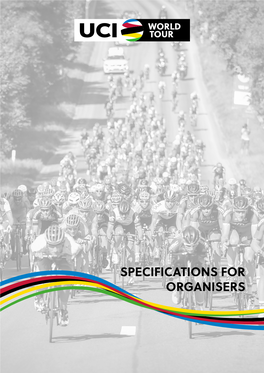 SPECIFICATIONS for ORGANISERS These Specifications Are a Supplement of the UCI Regulations for All Races That Are Part of the UCI Worldtour