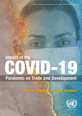 Impact of the Covid-19 Pandemic on Trade and Development 3 Transitioning to a New Normal Contents Acknowledgements