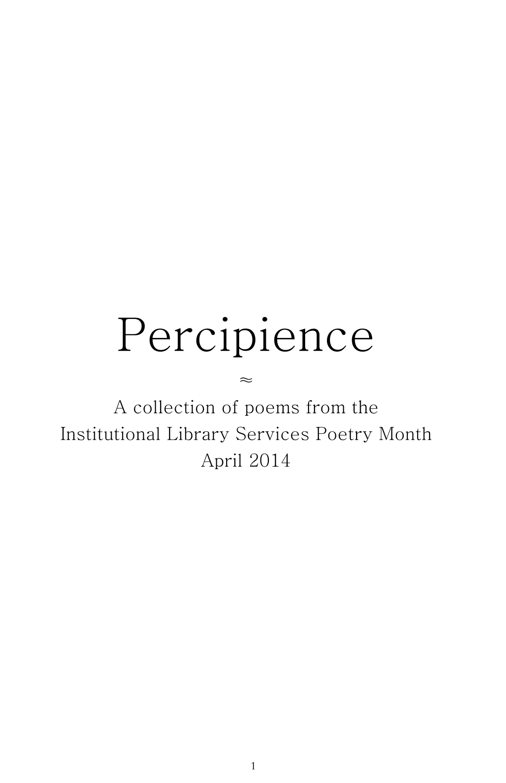 Percipience ≈ a Collection of Poems from the Institutional Library Services Poetry Month April 2014