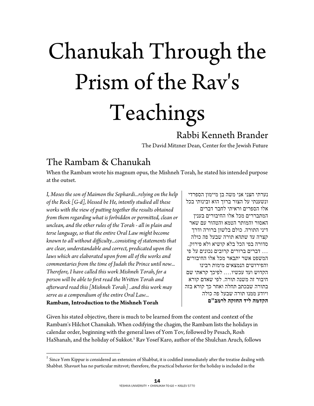 Chanukah Through the Prism of the Rav's Teachings Rabbi Kenneth Brander the David Mitzner Dean, Center for the Jewish Future