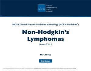 NCCN Clinical Practice Guidelines in Oncology (NCCN Guidelines® ) Non-Hodgkin’S Lymphomas Version 2.2015