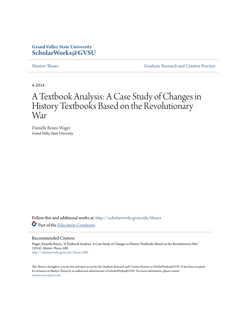 A Textbook Analysis: a Case Study of Changes in History Textbooks Based on the Revolutionary War Danielle Renee Wager Grand Valley State University