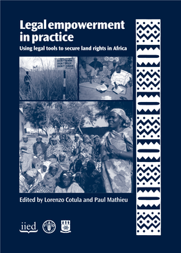 LEGAL EMPOWERMENT in PRACTICE USING LEGAL TOOLS to SECURE LAND RIGHTS in AFRICA Edited by Lorenzo Cotula and Paul Mathieu All Rights Reserved
