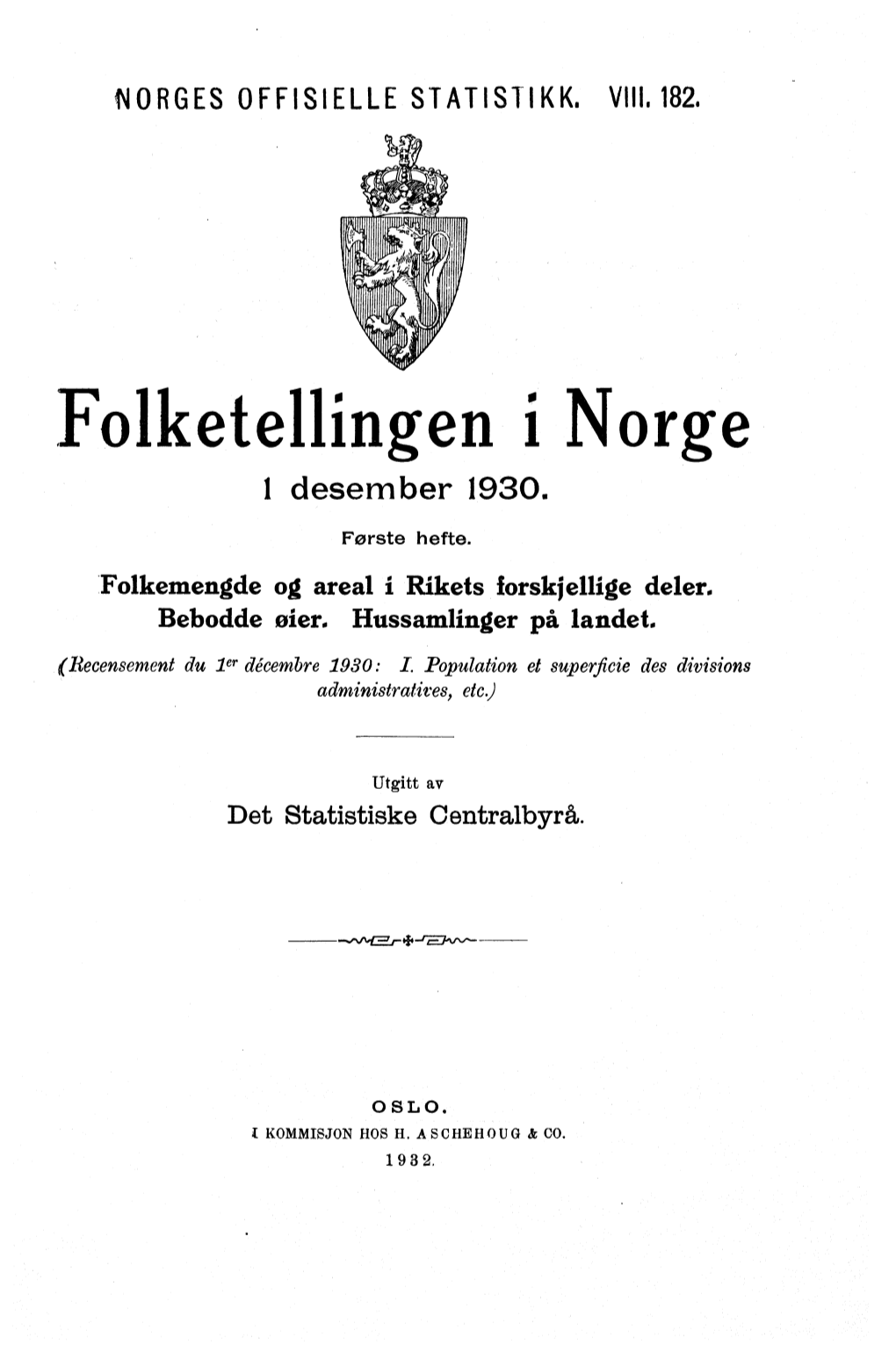 Folketellingen I Norge 1 Desember 1930. Første Hefte. Folkemengde Og Areal I Rikets Forskjellige Deler