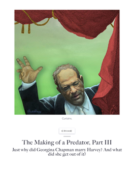 The Making of a Predator, Part III Just Why Did Georgina Chapman Marry Harvey? and What Did She Get out of It? by PHOEBE EATON ILLUSTRATION by PAUL DAVIS