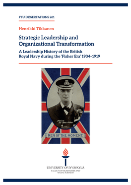 Strategic Leadership and Organizational Transformation a Leadership History of the British Royal Navy During the ‘Fisher Era’ 1904–1919 JYU DISSERTATIONS 261
