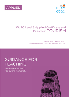 GUIDANCE for TEACHING Teaching from 2017 for Award from 2019 WJEC LEVEL 3 APPLIED CERTIFICATE and DIPLOMA in TOURISM GUIDANCE for TEACHERS for Award from 2019