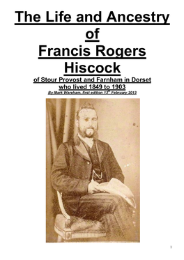 The Life and Ancestry of Francis Rogers Hiscock of Stour Provost and Farnham in Dorset Who Lived 1849 to 1903 by Mark Wareham, First Edition 13Th February 2013