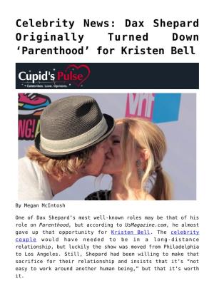 Celebrity News: Dax Shepard Originally Turned Down ‘Parenthood’ for Kristen Bell