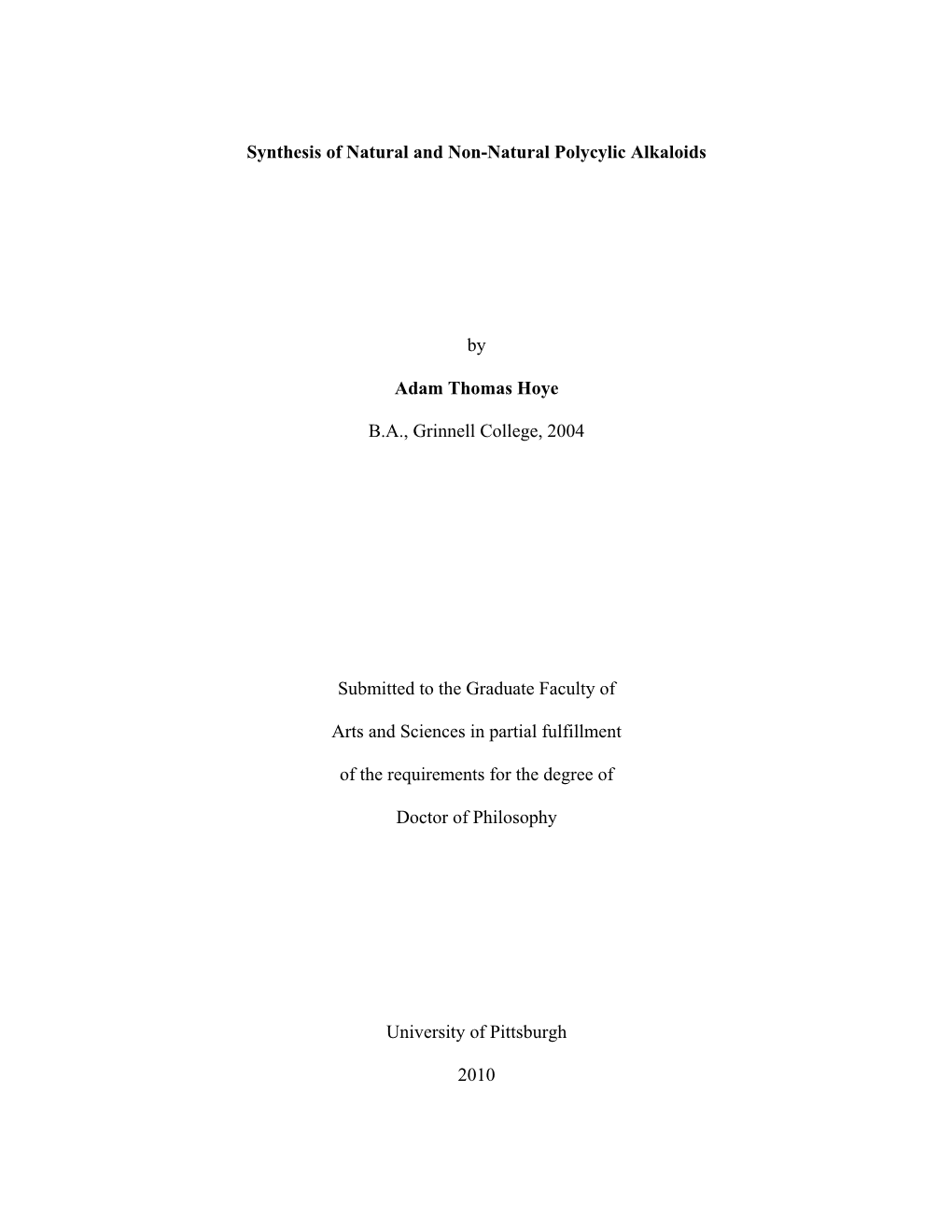 Synthesis of Natural and Non-Natural Polycylic Alkaloids by Adam Thomas Hoye B.A., Grinnell College, 2004 Submitted to the Grad