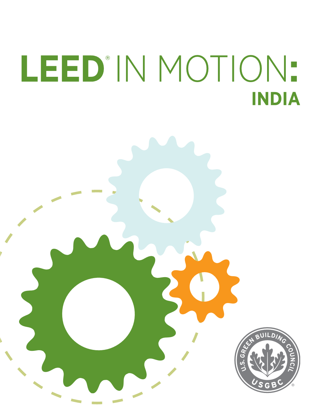 LEED® in MOTION: INDIA LEED® in Motion: India Builds on the LEED in Motion Report Series, Launched in 2013