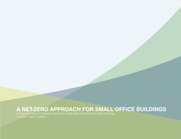 A NET-ZERO APPROACH for SMALL OFFICE BUILDINGS a Feasibility Study for Market Competitive High Performance Small Office Buildings October 1, 2015 - DRAFT