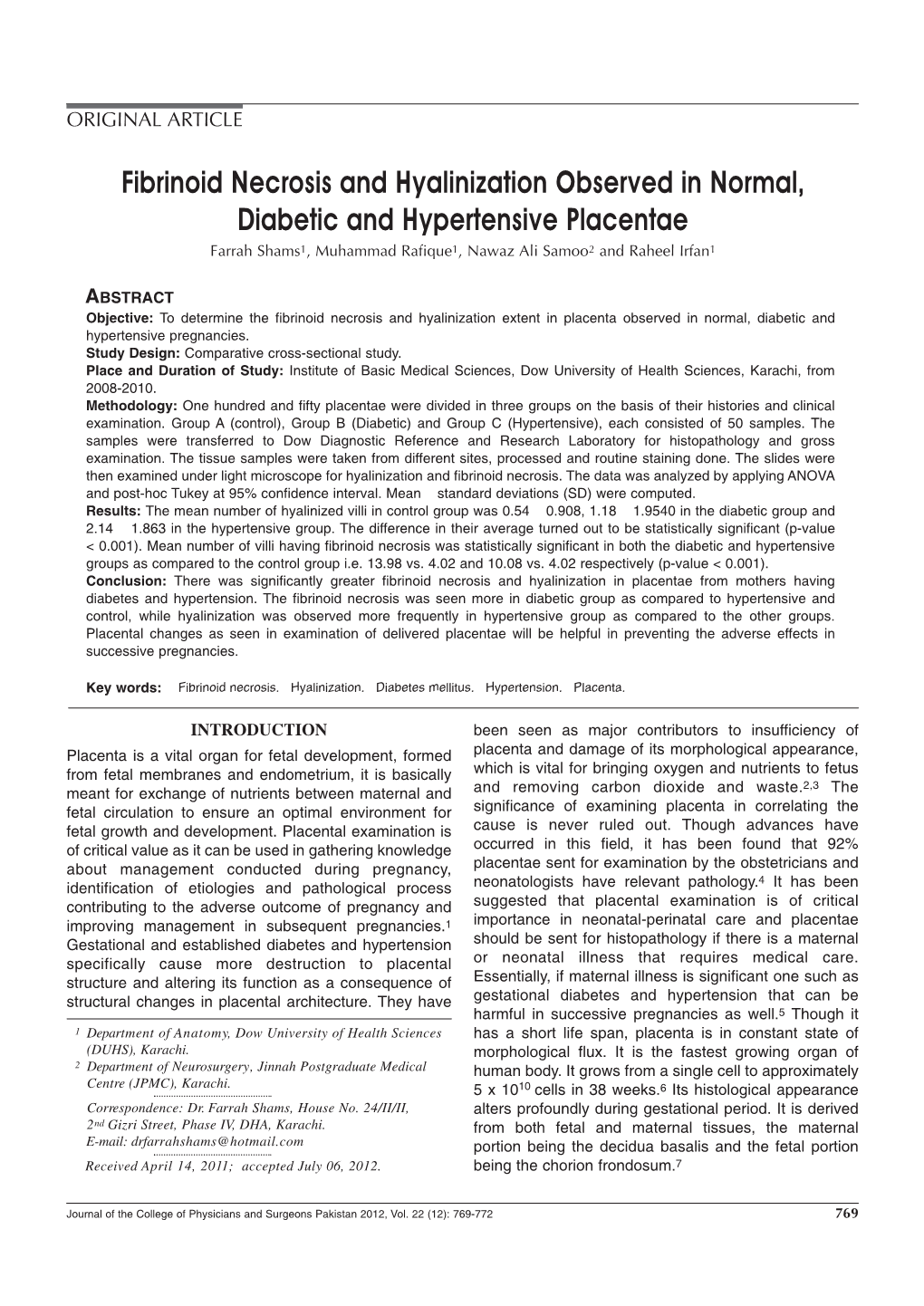 Fibrinoid Necrosis and Hyalinization Observed in Normal, Diabetic and Hypertensive Placentae Farrah Shams1, Muhammad Rafique1, Nawaz Ali Samoo2 and Raheel Irfan1