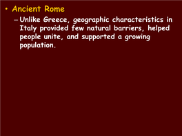 Ancient Rome – Unlike Greece, Geographic Characteristics in Italy Provided Few Natural Barriers, Helped People Unite, and Supported a Growing Population