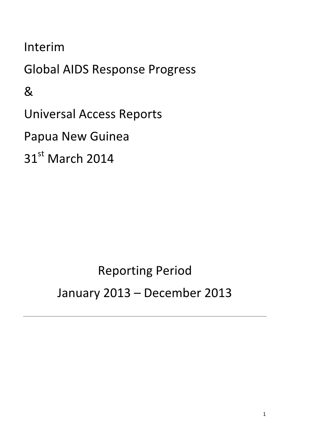 Interim Global AIDS Response Progress & Universal Access Reports Papua New Guinea 31 March 2014 Reporting Period January