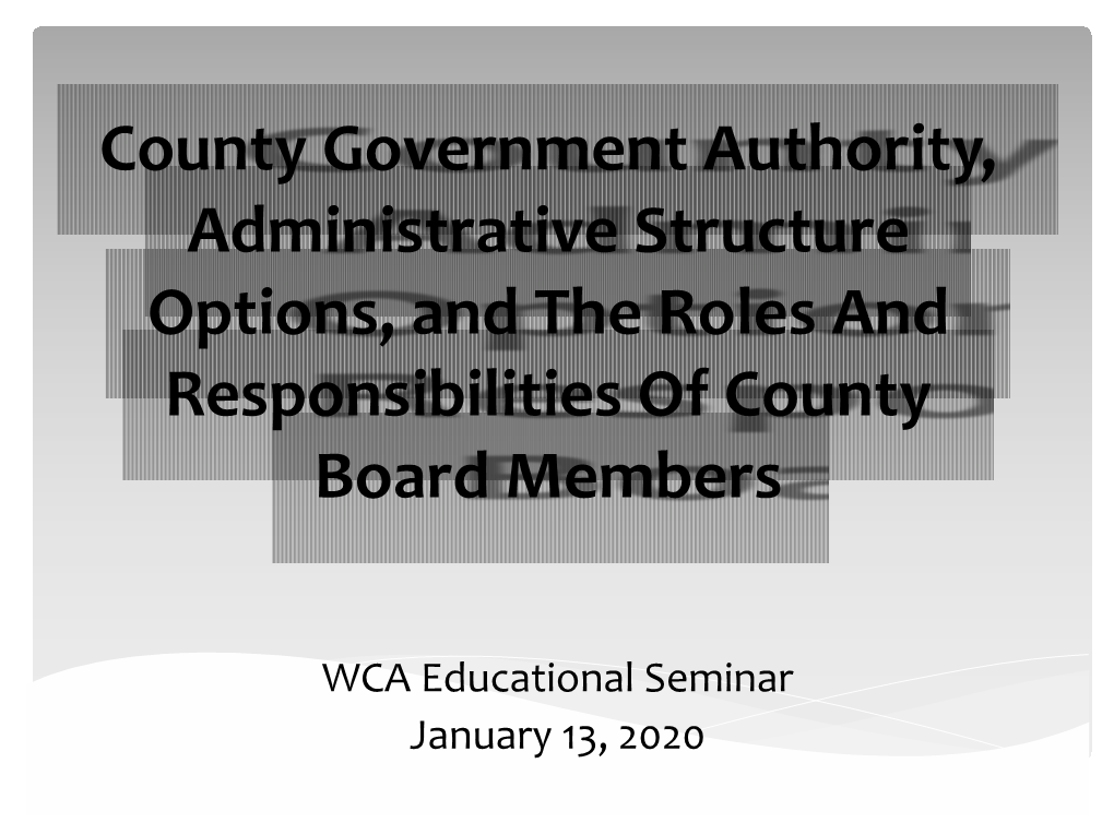 County Government Authority, Administrative Structure Options, and the Roles and Responsibilities of County Board Members