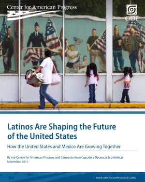 Latinos Are Shaping the Future of the United States How the United States and Mexico Are Growing Together