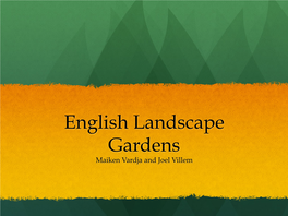 English Landscape Gardens Maiken Vardja and Joel Villem English Landscape Garden BACKGROUND