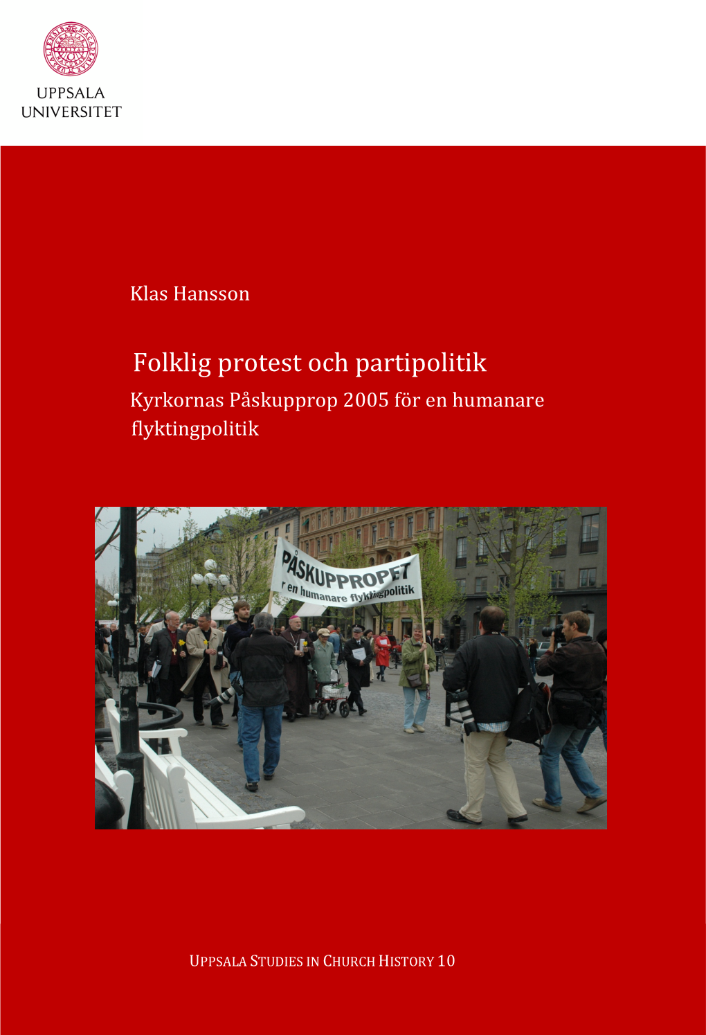 Folklig Protest Och Partipolitik Kyrkornas Påskupprop 2005 För En Humanare Flyktingpolitik