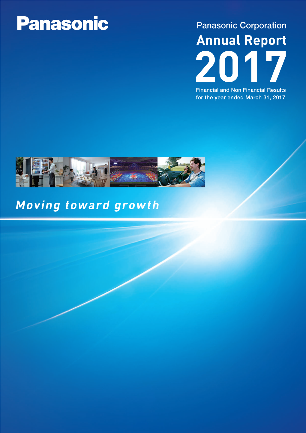 Annual Report 2017 Results for Fiscal Year Introduction About Panasonic Growth Strategy Foundation for Growth Ended March 2017