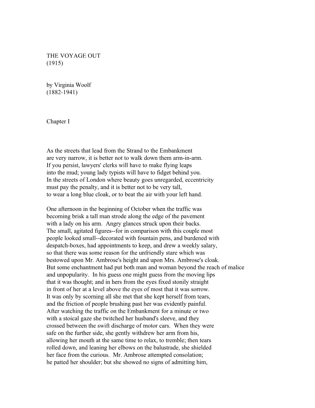 THE VOYAGE out (1915) by Virginia Woolf (1882-1941) Chapter I As the Streets That Lead from the Strand to the Embankment Are