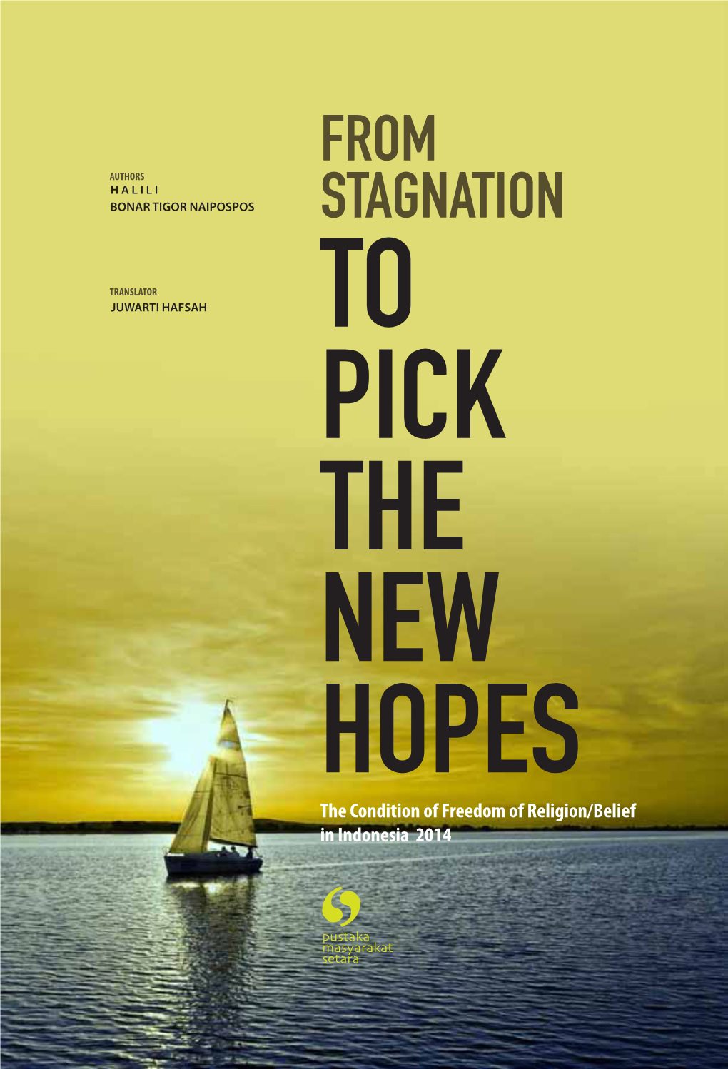 The Condition of Freedom of Religion/Belief in Indonesia 2014 from STAGNATION to PICK the NEW HOPES the Condition of Freedom of Religion/Belief in Indonesia 2014