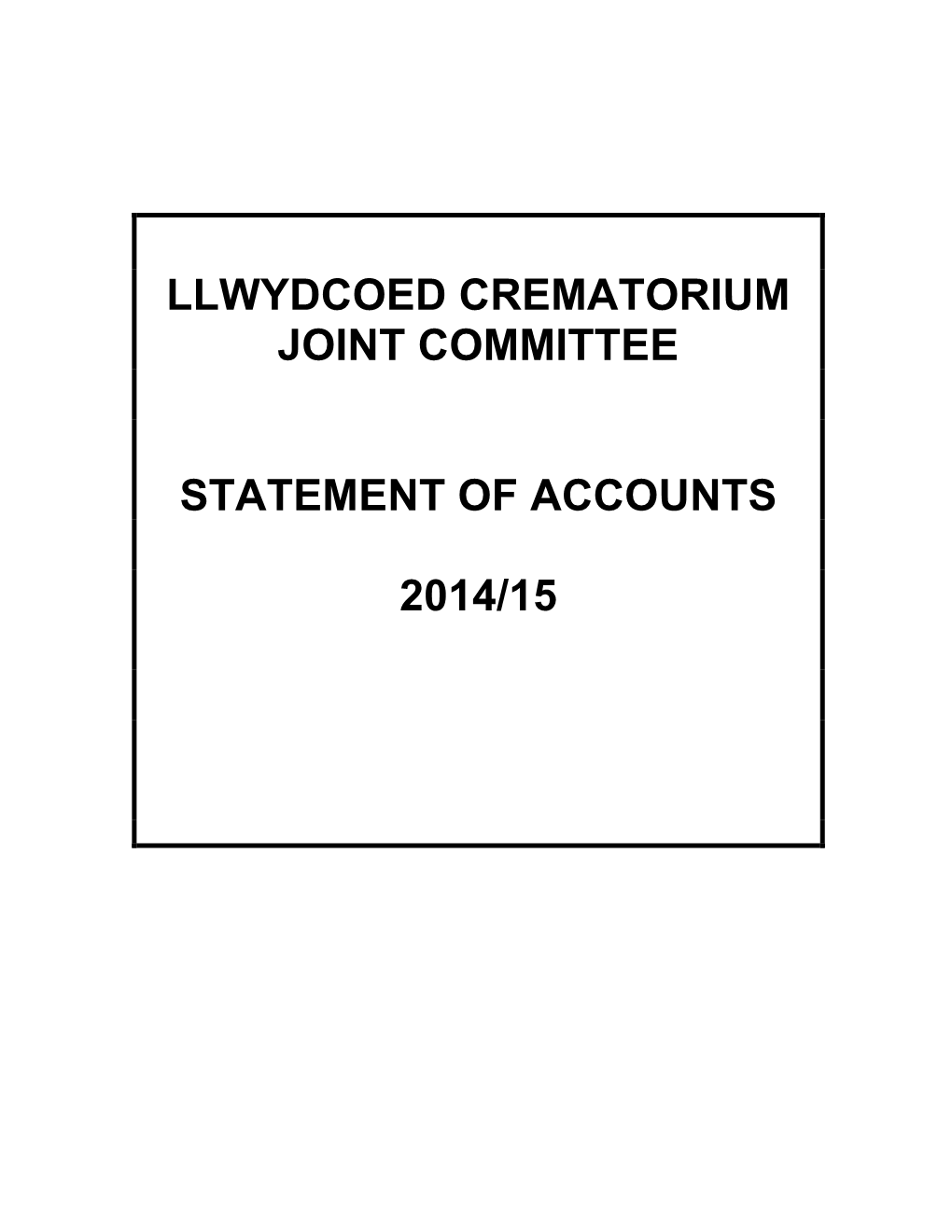 Llwydcoed Crematorium Statement of Accounts 2014-15