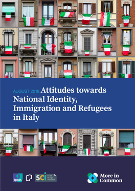 AUGUST 2018 Attitudes Towards National Identity, Immigration and Refugees in Italy Attitudes Towards National Identity, Immigration and Refugees in Italy